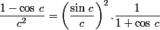 \dfrac{1-\cos\,c}{c^2}=\left(\dfrac{\sin\,c}{c}\right)^2.\dfrac{1}{1+\cos\,c}